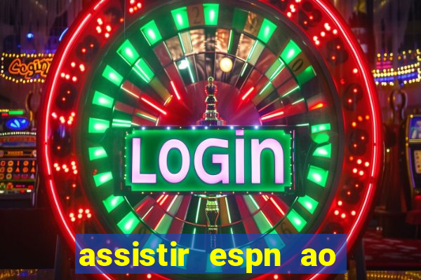 assistir espn ao vivo multicanais